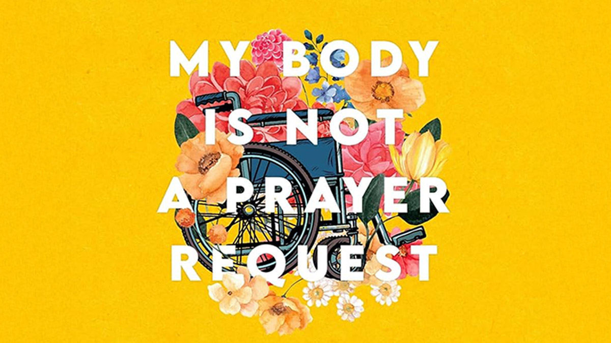 My Body Is Not a Prayer Request: Disability Justice in the Church [Book Review]